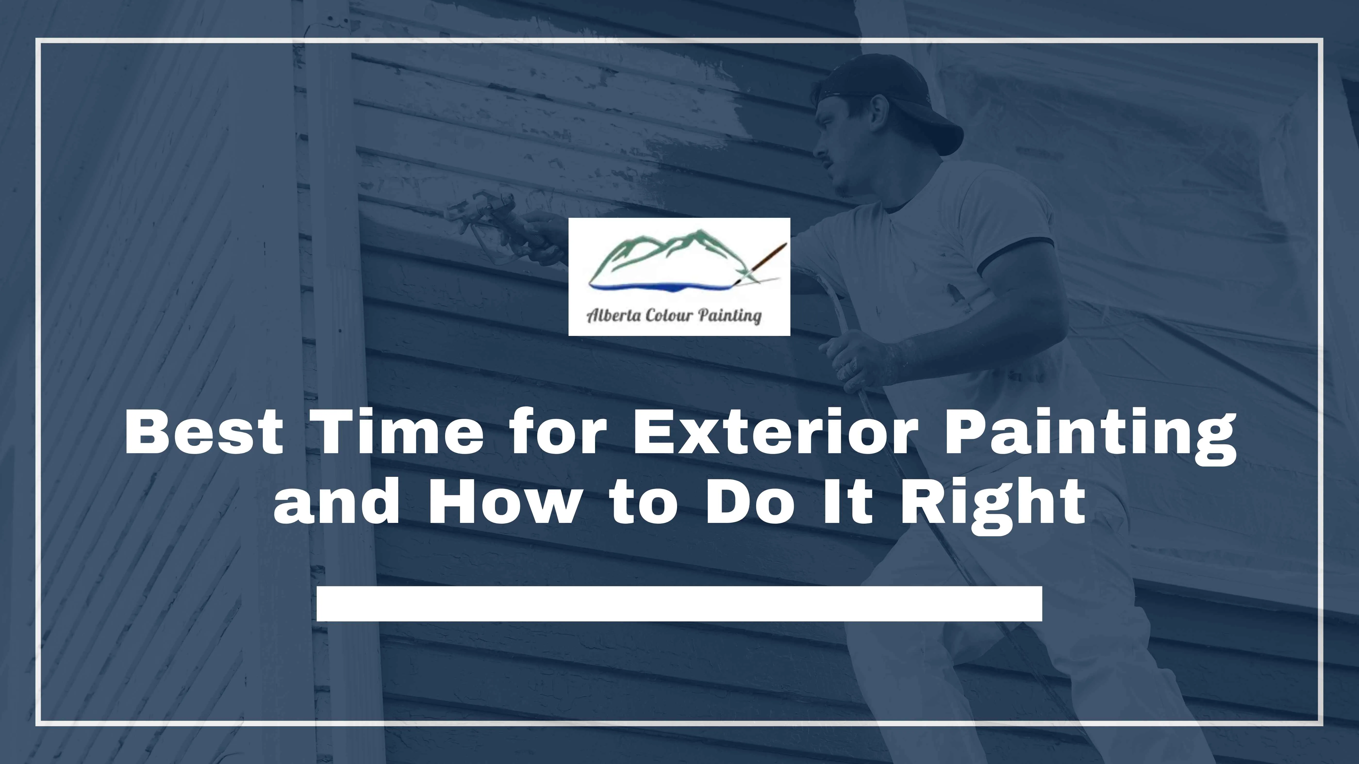 Best Time for Exterior Painting and How to Do It Right